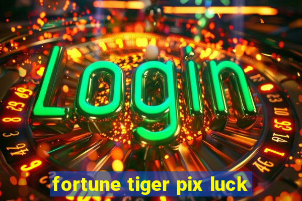 fortune tiger pix luck